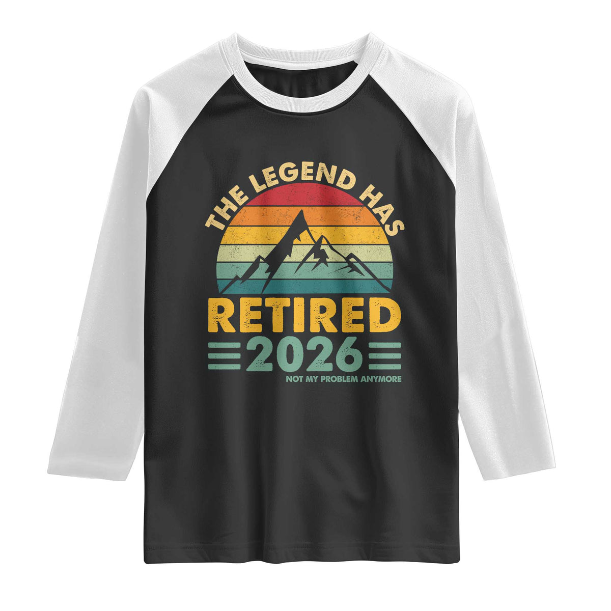 Retired 2026 Not My Problem Anymore Raglan Shirt Vintage Retirement Gift TS10 Black White Print Your Wear