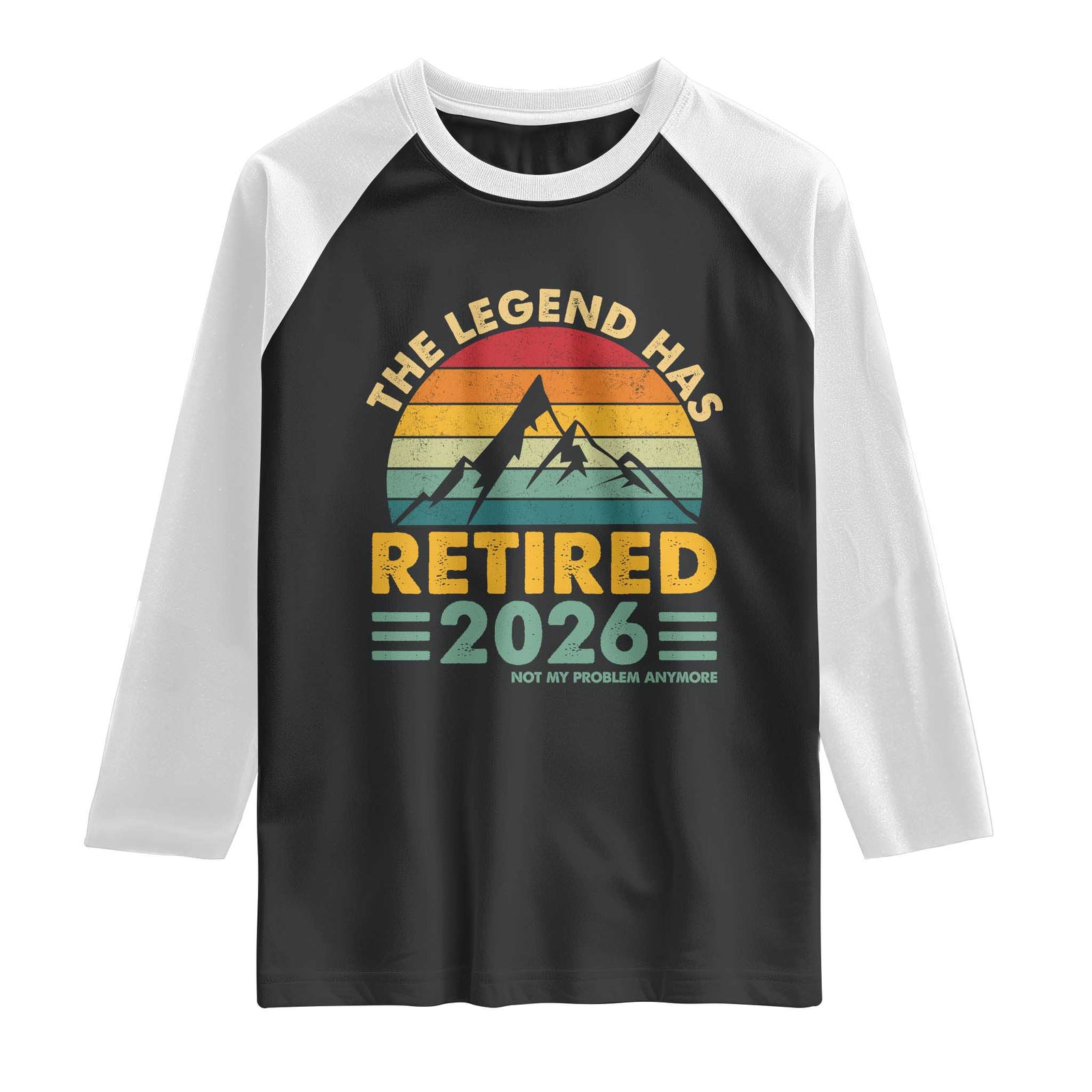 Retired 2026 Not My Problem Anymore Raglan Shirt Vintage Retirement Gift TS10 Black White Print Your Wear