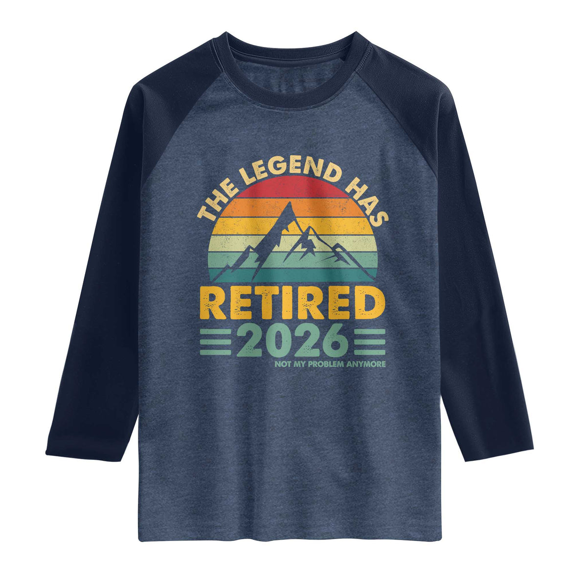 Retired 2026 Not My Problem Anymore Raglan Shirt Vintage Retirement Gift TS10 Heather Denim Navy Print Your Wear
