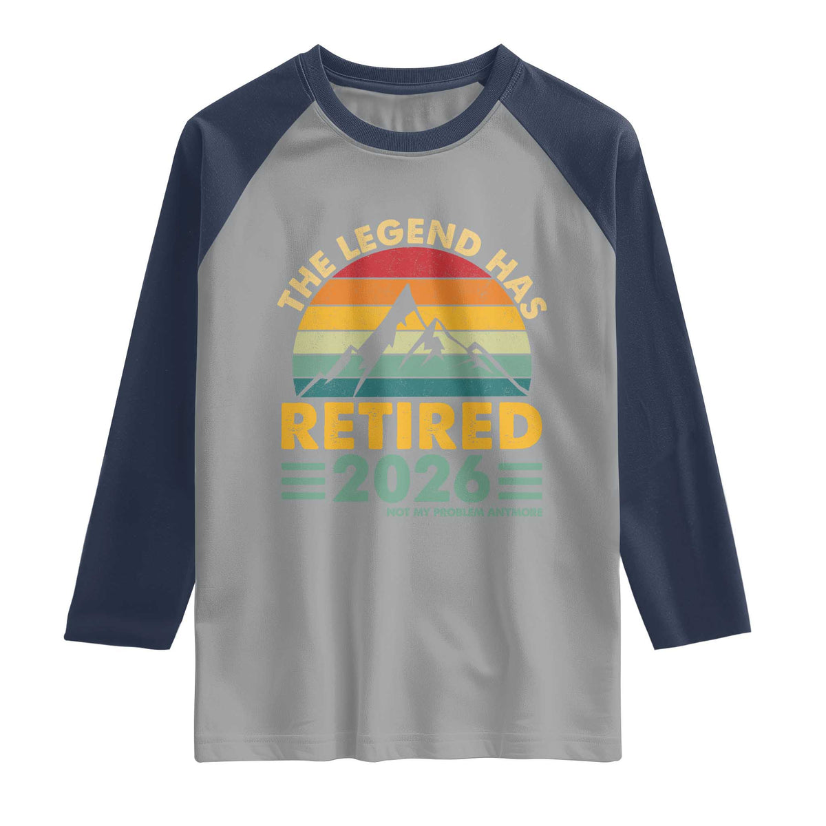 Retired 2026 Not My Problem Anymore Raglan Shirt Vintage Retirement Gift TS10 Sport Gray Navy Print Your Wear