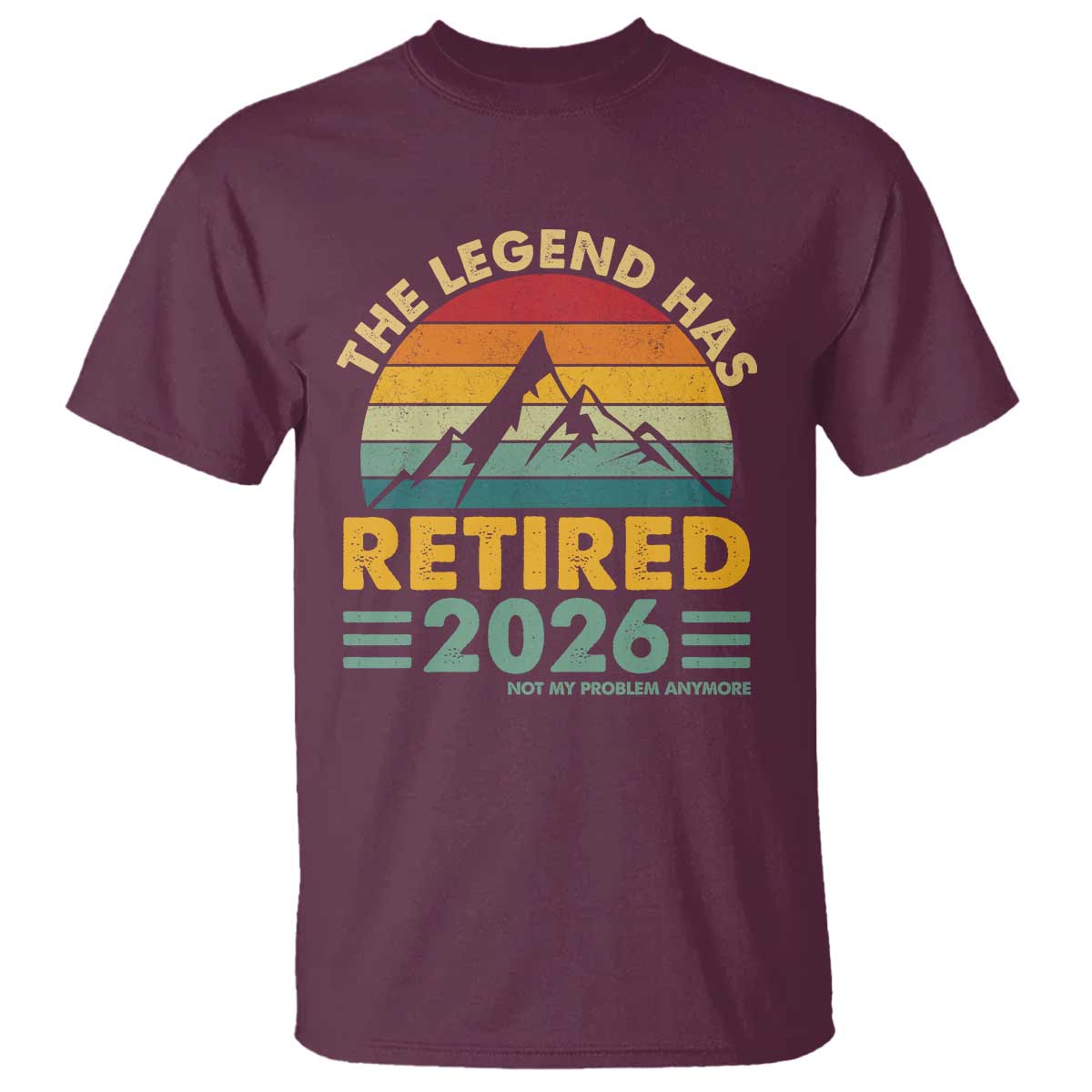 Retired 2026 Not My Problem Anymore T Shirt Vintage Retirement Gift TS10 Maroon Print Your Wear
