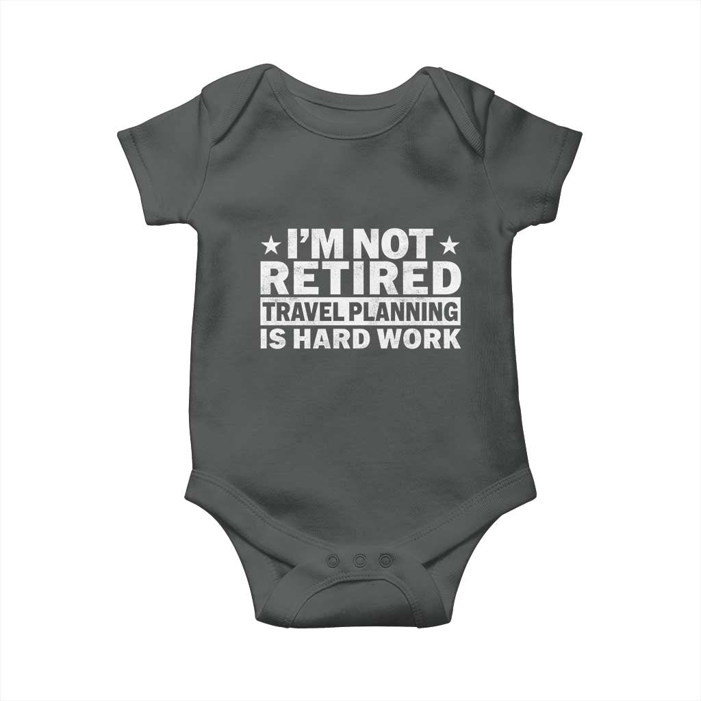 Im Not Retired Travel Planning Is Hard Work Baby Onesie Funny Vacation Retirement Gift TS10 Dark Heather Print Your Wear