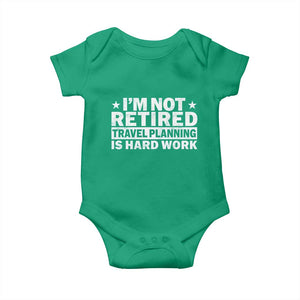 Im Not Retired Travel Planning Is Hard Work Baby Onesie Funny Vacation Retirement Gift TS10 Irish Green Print Your Wear