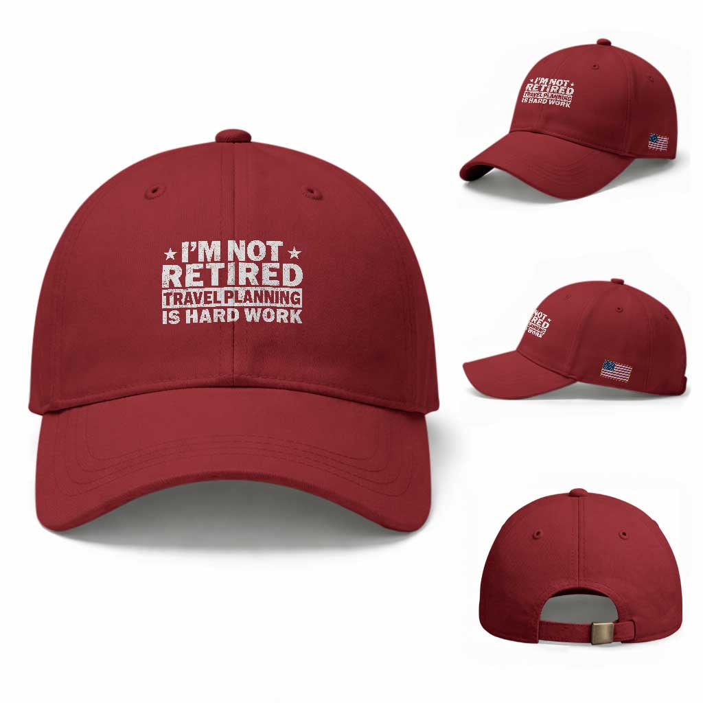 Im Not Retired Travel Planning Is Hard Work Baseball Cap Funny Vacation Retirement Gift