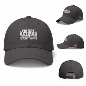 Im Not Retired Travel Planning Is Hard Work Baseball Cap Funny Vacation Retirement Gift