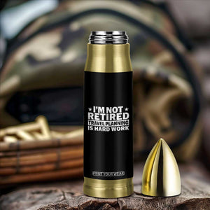 Im Not Retired Travel Planning Is Hard Work Bullet Tumbler Funny Vacation Retirement Gift TS10 Print Your Wear