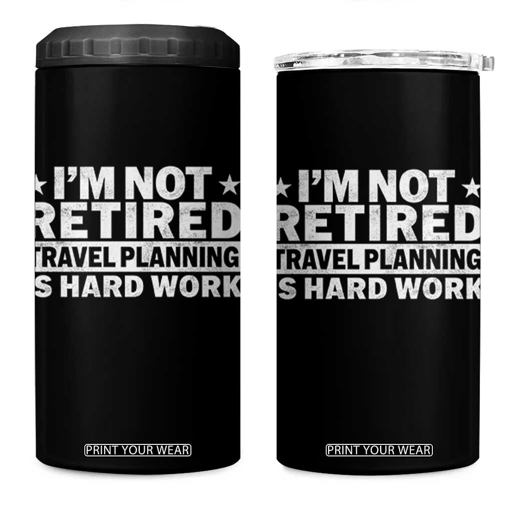 Im Not Retired Travel Planning Is Hard Work 4 in 1 Can Cooler Tumbler Funny Vacation Retirement Gift TS10 One Size: 16 oz Black Print Your Wear