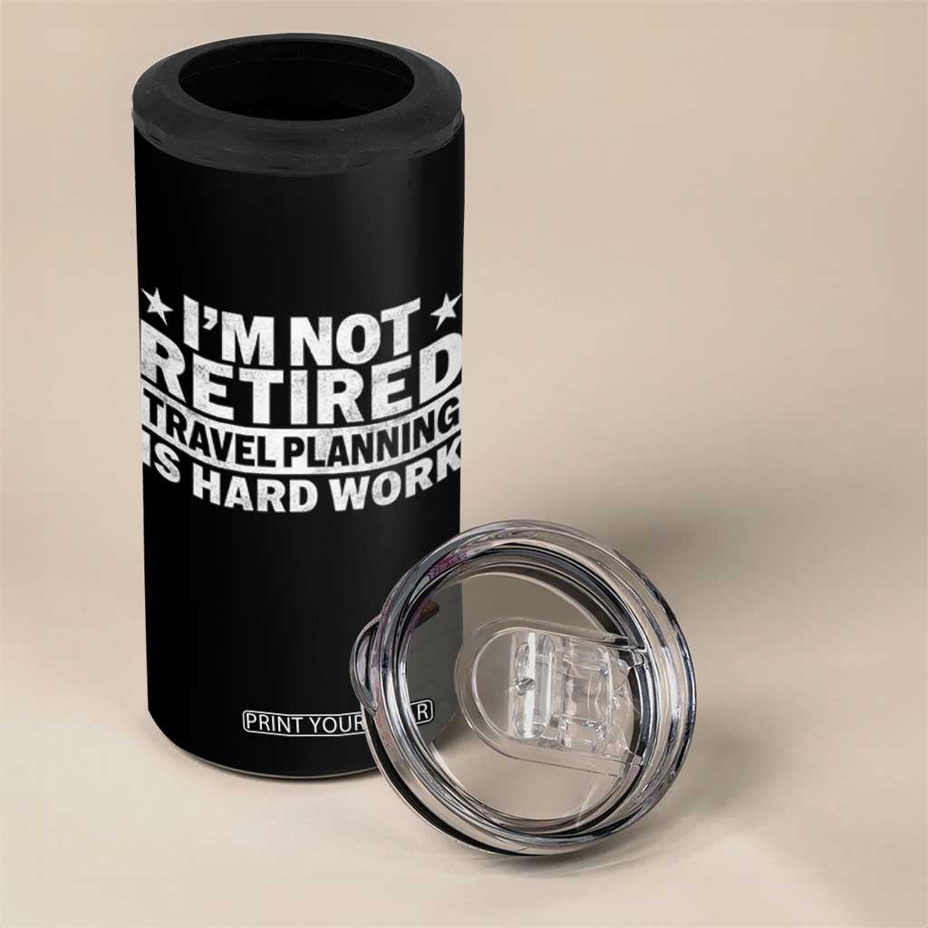 Im Not Retired Travel Planning Is Hard Work 4 in 1 Can Cooler Tumbler Funny Vacation Retirement Gift