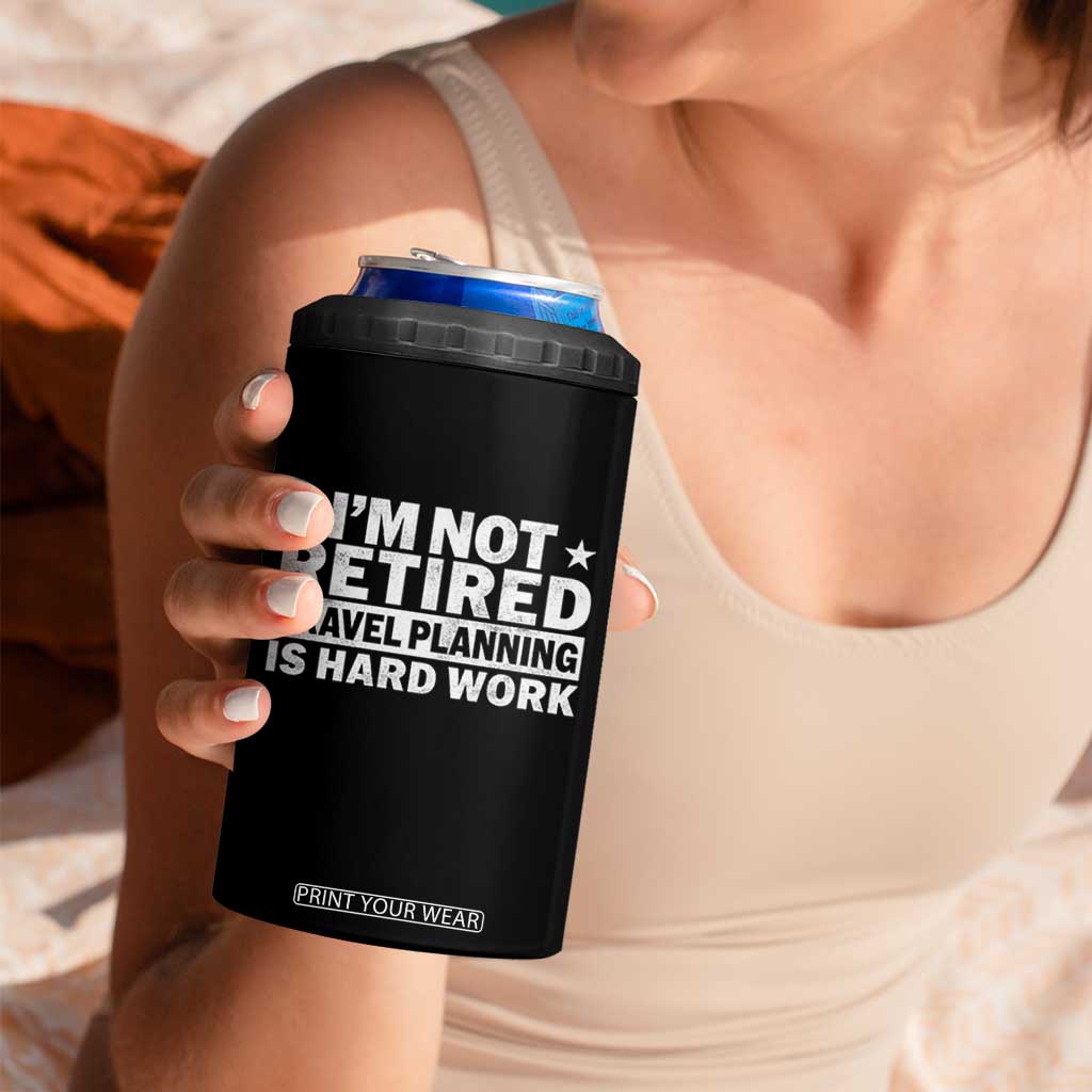 Im Not Retired Travel Planning Is Hard Work 4 in 1 Can Cooler Tumbler Funny Vacation Retirement Gift