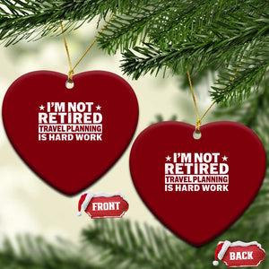 Im Not Retired Travel Planning Is Hard Work Ceramic Ornament Funny Vacation Retirement Gift TS10 Print Your Wear