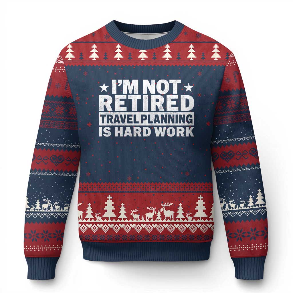 Im Not Retired Travel Planning Is Hard Work Ugly Christmas Sweater Funny Vacation Retirement Gift TS10 Navy Red Print Your Wear