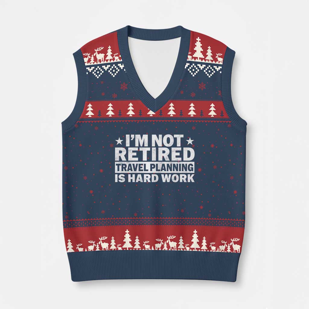 Im Not Retired Travel Planning Is Hard Work V-Neck Knit Sweater Vest Funny Vacation Retirement Gift TS10 Navy Red Print Your Wear
