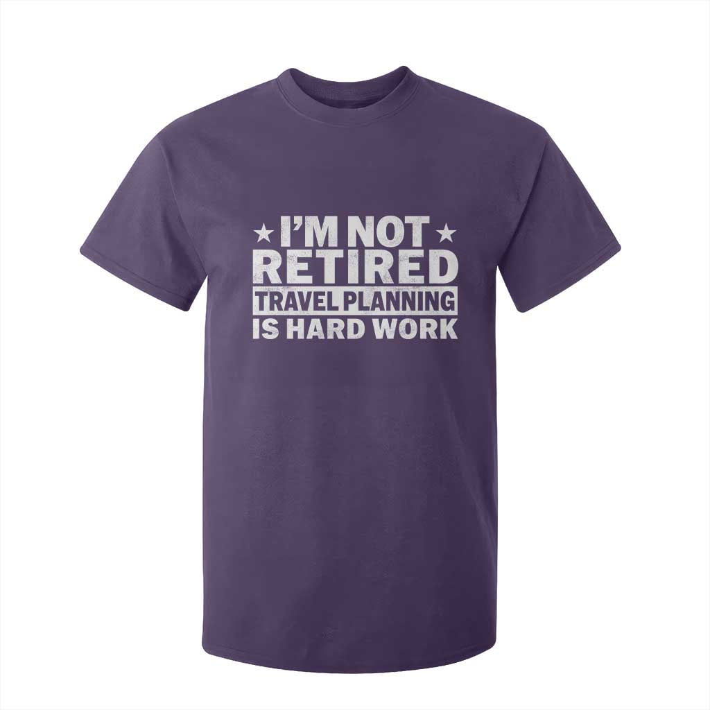 Im Not Retired Travel Planning Is Hard Work T Shirt For Kid Funny Vacation Retirement Gift TS10 Purple Print Your Wear