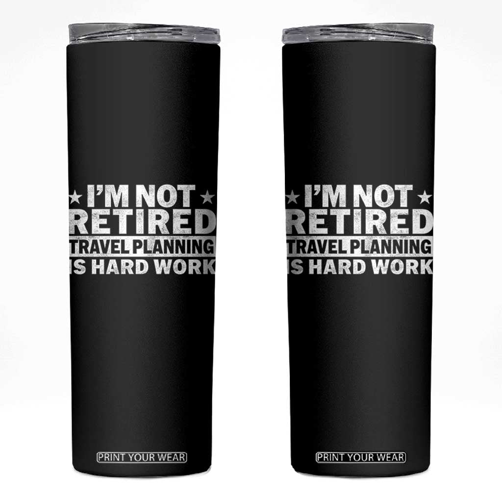 Im Not Retired Travel Planning Is Hard Work Skinny Tumbler Funny Vacation Retirement Gift