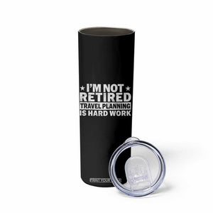 Im Not Retired Travel Planning Is Hard Work Skinny Tumbler Funny Vacation Retirement Gift