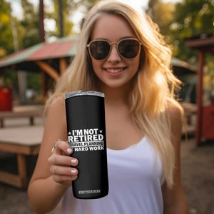 Im Not Retired Travel Planning Is Hard Work Skinny Tumbler Funny Vacation Retirement Gift