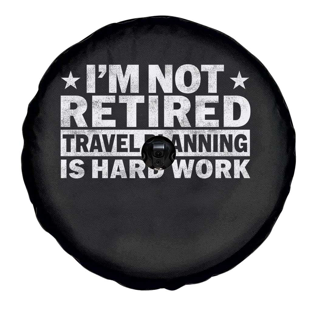 Im Not Retired Travel Planning Is Hard Work Spare Tire Cover Funny Vacation Retirement Gift TS10
