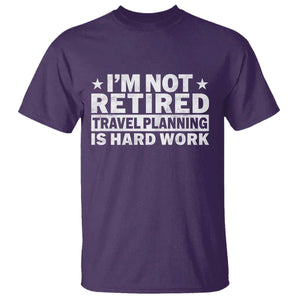 Im Not Retired Travel Planning Is Hard Work T Shirt Funny Vacation Retirement Gift TS10 Purple Print Your Wear