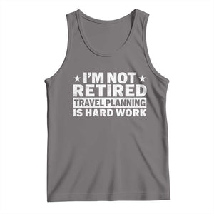 Im Not Retired Travel Planning Is Hard Work Tank Top Funny Vacation Retirement Gift TS10 Deep Heather Print Your Wear