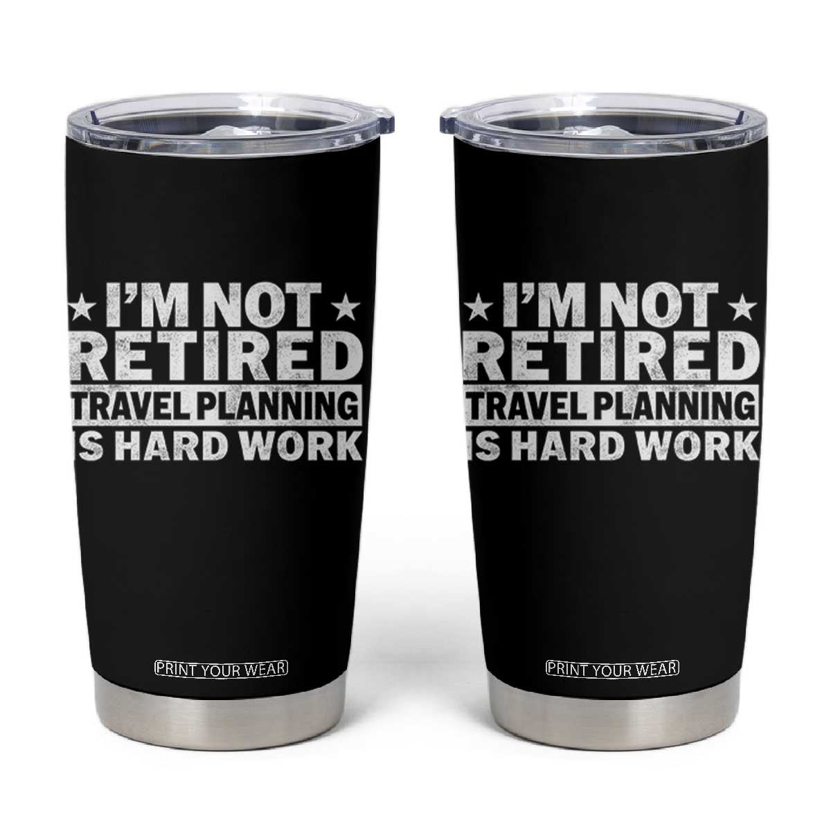 Im Not Retired Travel Planning Is Hard Work Tumbler Cup Funny Vacation Retirement Gift TS10 Black Print Your Wear