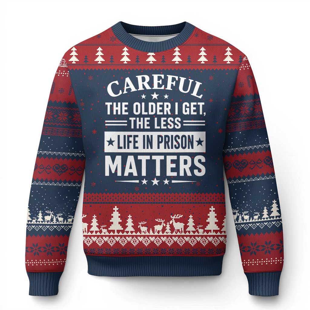 Funny Sarcastic Saying Ugly Christmas Sweater Careful The Older I Get The Less Life In Prison Matters Humor Joke TS10 Navy Red Print Your Wear