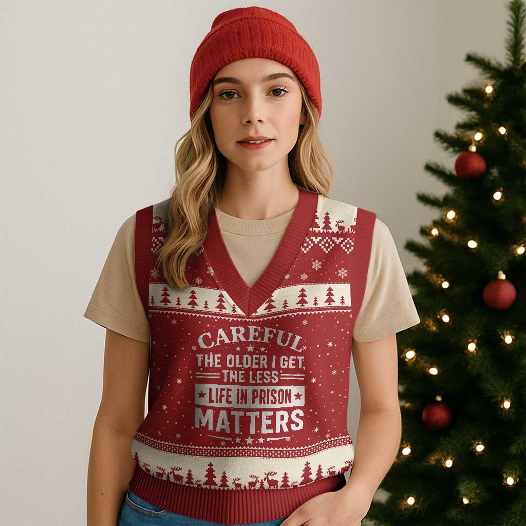 Funny Sarcastic Saying V-Neck Knit Sweater Vest Careful The Older I Get The Less Life In Prison Matters Humor Joke TS10 Red Beige Print Your Wear