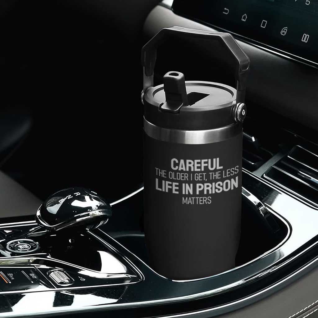 Careful The Older I Get The Less Life In Prison Matters Funny Saying Flip Straw Tumbler TS10 Print Your Wear