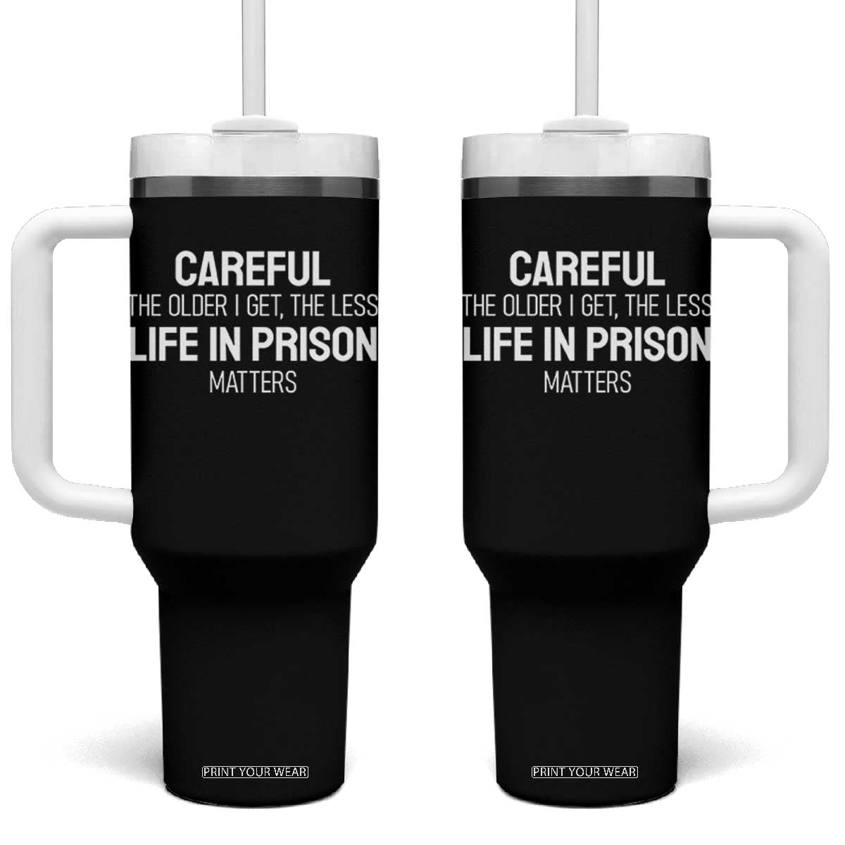 Careful The Older I Get The Less Life In Prison Matters Funny Saying Tumbler With Handle TS10 One Size: 40 oz Black Print Your Wear