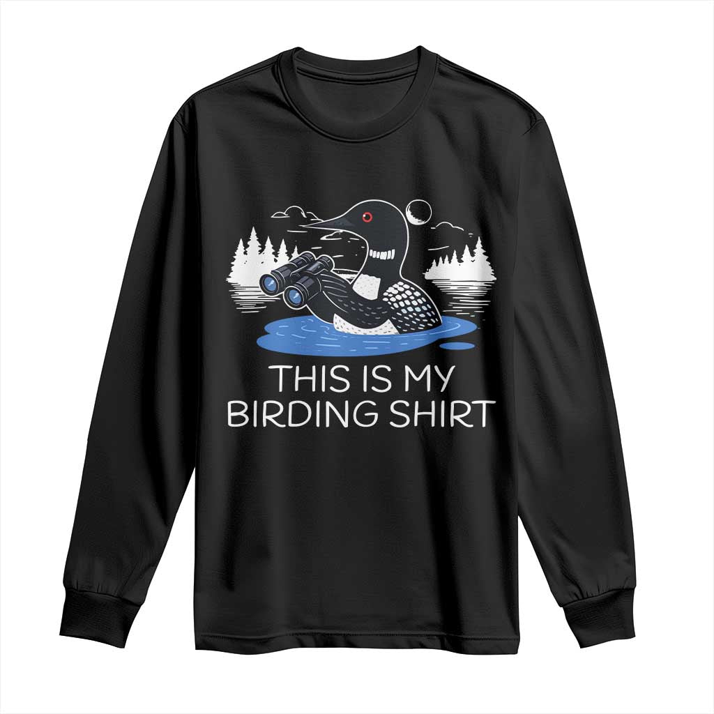 Funny Birding Long Sleeve Shirt Loon Bird Watching TS10 Black Print Your Wear