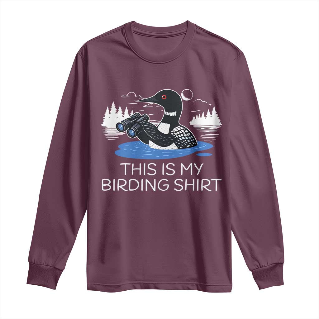 Funny Birding Long Sleeve Shirt Loon Bird Watching TS10 Maroon Print Your Wear