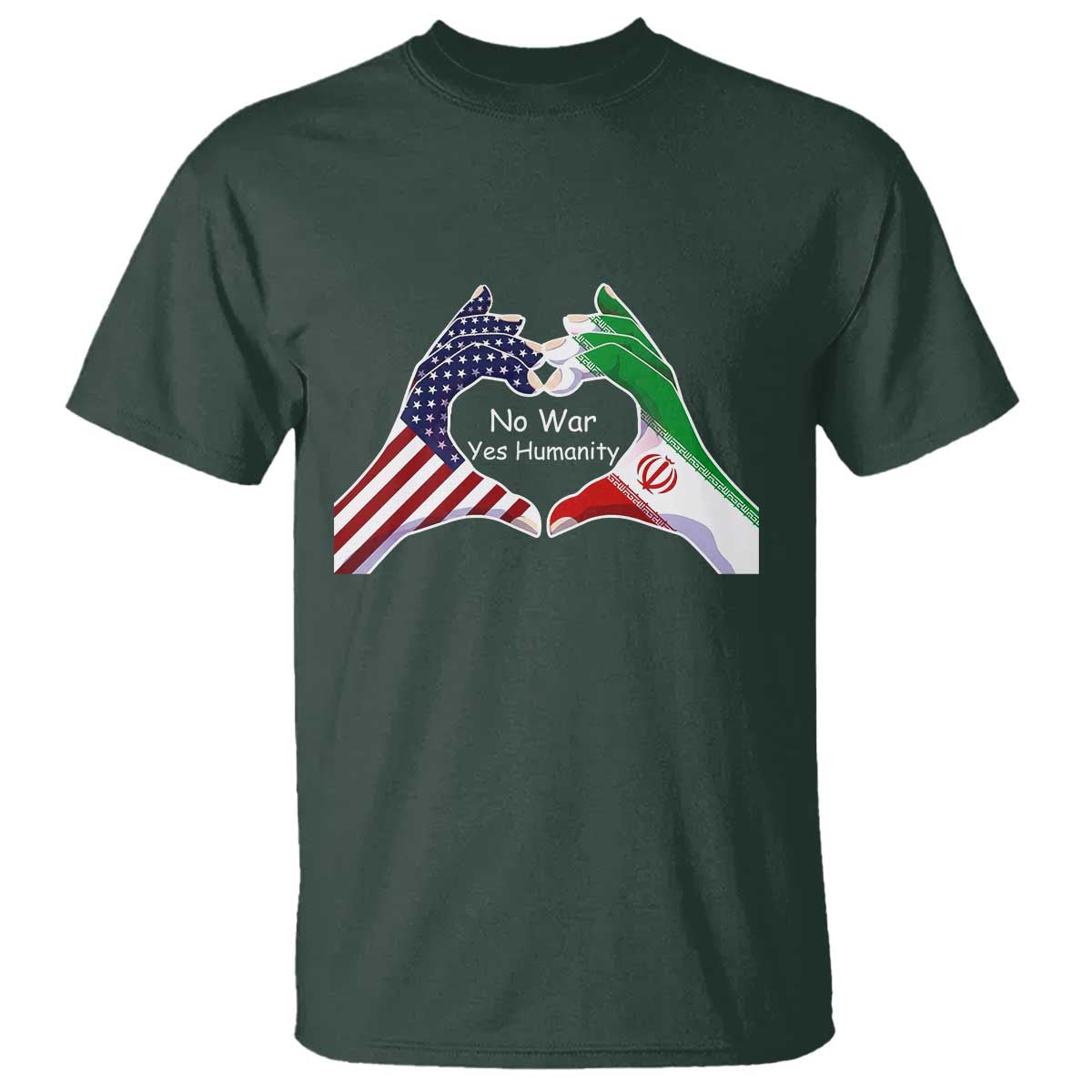 Iran T Shirt No War Yes Hummanity Persian American Flag Heart Political Statement TS10 Dark Forest Green Print Your Wear