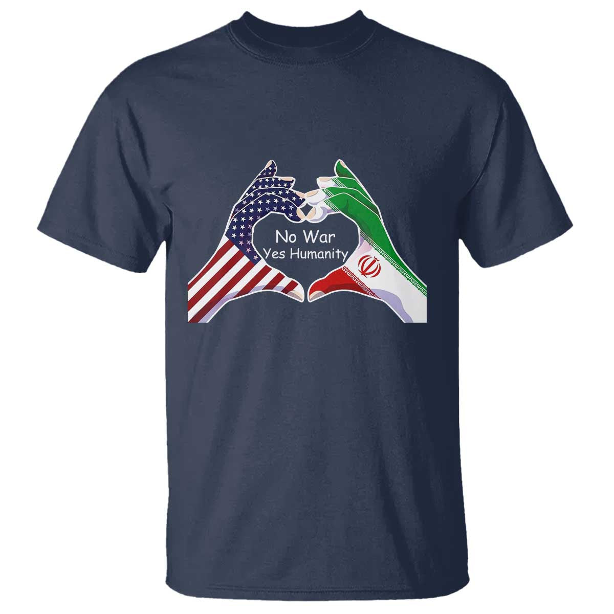 Iran T Shirt No War Yes Hummanity Persian American Flag Heart Political Statement TS10 Navy Print Your Wear
