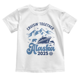 Alaska Cruise Toddler T Shirt Cruisin Together Matching Family Cruise 2025 TS10 White Print Your Wear