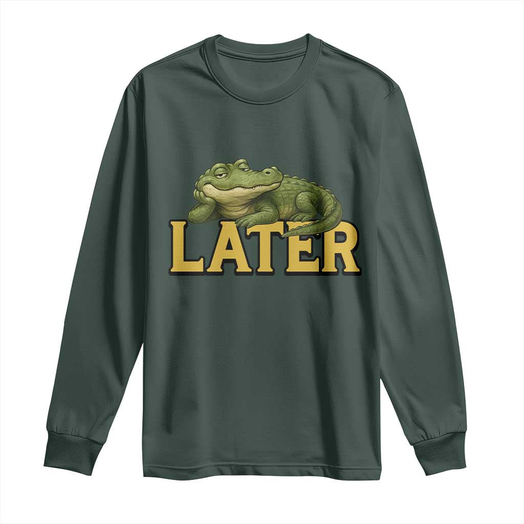 See You Later Alligator Long Sleeve Shirt Funny Teacher Meme Viral Quote TS10 Dark Forest Green Print Your Wear