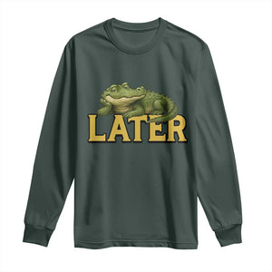 See You Later Alligator Long Sleeve Shirt Funny Teacher Meme Viral Quote TS10 Dark Forest Green Print Your Wear