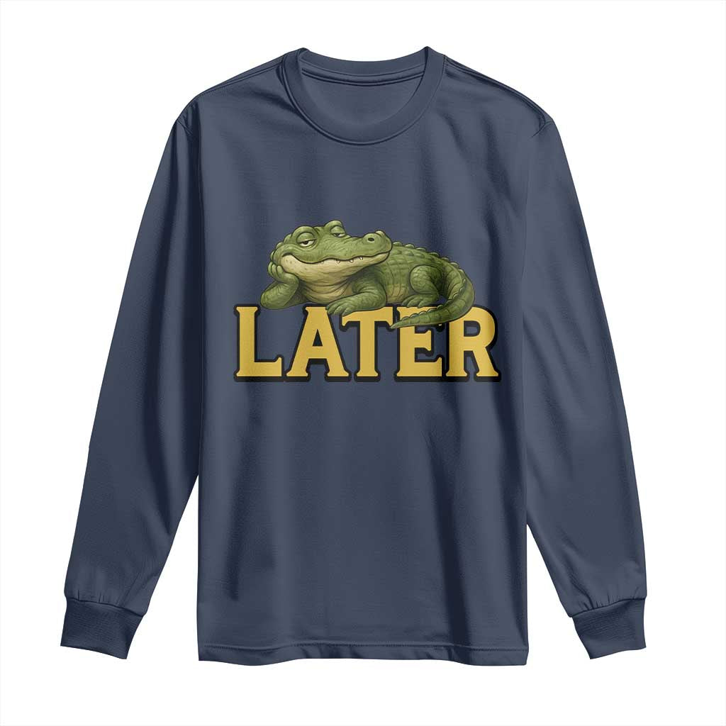 See You Later Alligator Long Sleeve Shirt Funny Teacher Meme Viral Quote TS10 Navy Print Your Wear