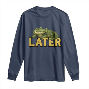 See You Later Alligator Long Sleeve Shirt Funny Teacher Meme Viral Quote TS10 Navy Print Your Wear