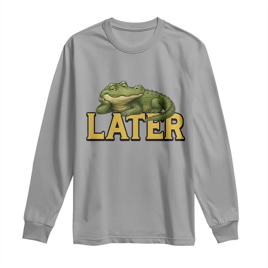 See You Later Alligator Long Sleeve Shirt Funny Teacher Meme Viral Quote TS10 Sport Gray Print Your Wear