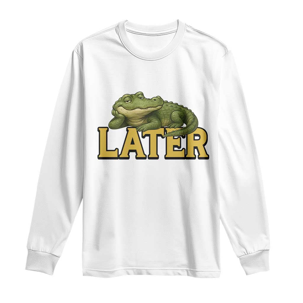 See You Later Alligator Long Sleeve Shirt Funny Teacher Meme Viral Quote TS10 White Print Your Wear