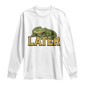 See You Later Alligator Long Sleeve Shirt Funny Teacher Meme Viral Quote TS10 White Print Your Wear