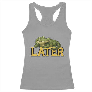 See You Later Alligator Racerback Tank Top Funny Teacher Meme Viral Quote TS10 Sport Gray Print Your Wear