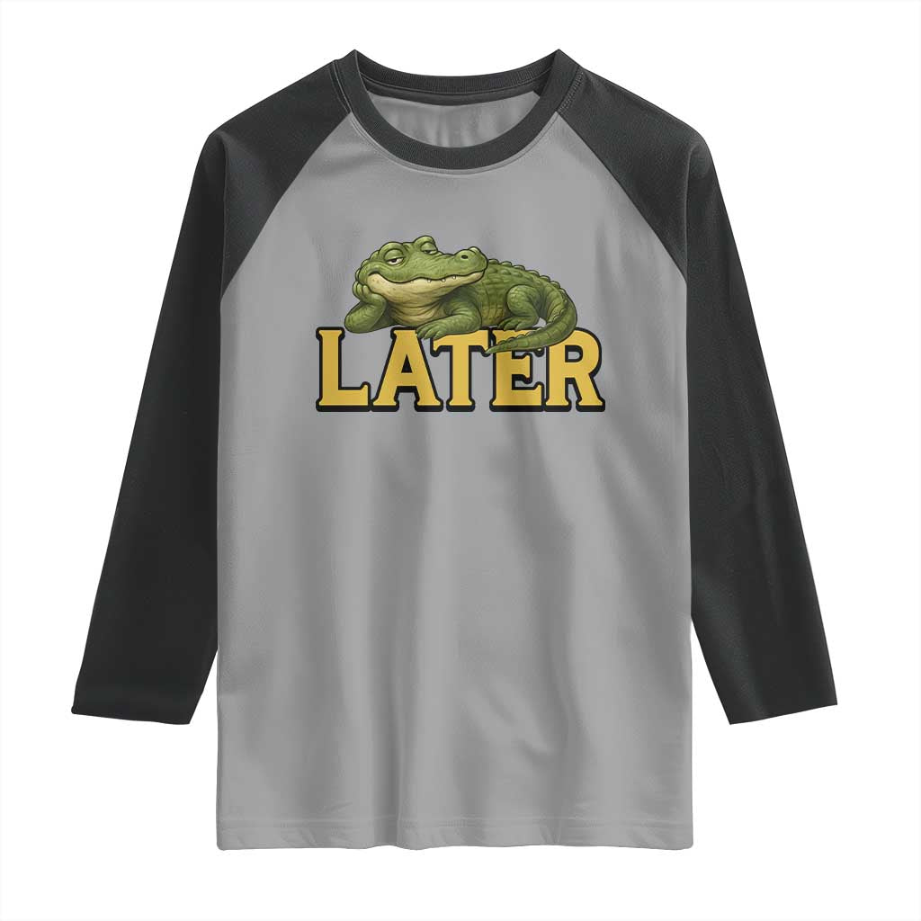 See You Later Alligator Raglan Shirt Funny Teacher Meme Viral Quote TS10 Sport Gray Black Print Your Wear