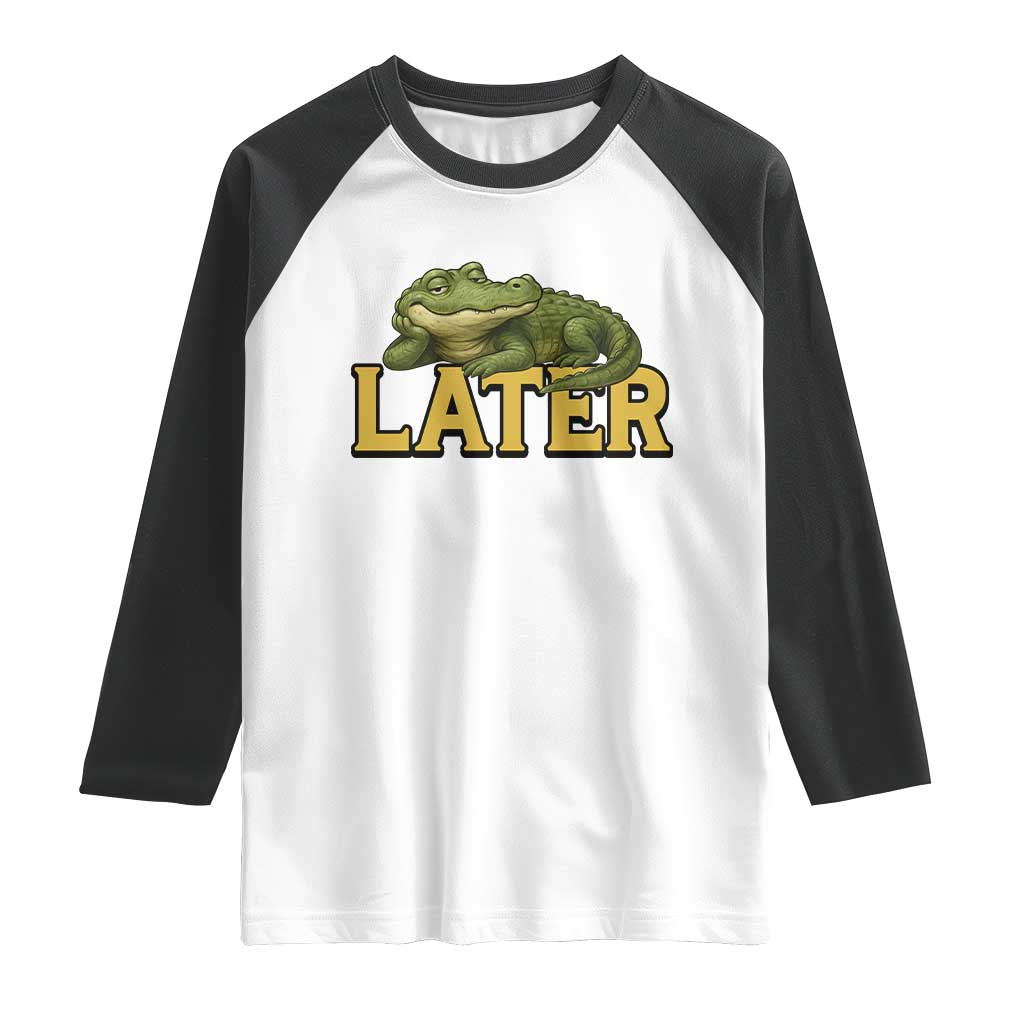 See You Later Alligator Raglan Shirt Funny Teacher Meme Viral Quote TS10 White Black Print Your Wear