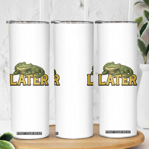 See You Later Alligator Skinny Tumbler Funny Teacher Meme Viral Quote TS10 Print Your Wear