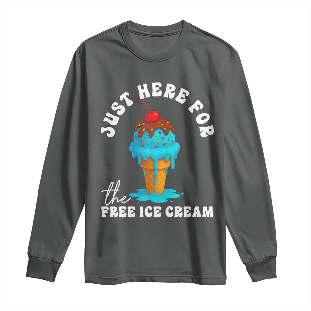 I'm Just Here For The Free Ice Cream Long Sleeve Shirt Funny Cruise Summer Vacation TS10 Dark Heather Print Your Wear