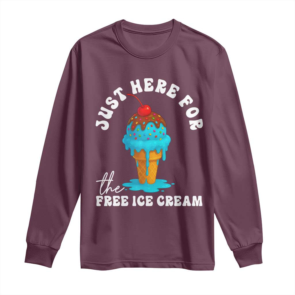 I'm Just Here For The Free Ice Cream Long Sleeve Shirt Funny Cruise Summer Vacation TS10 Maroon Print Your Wear