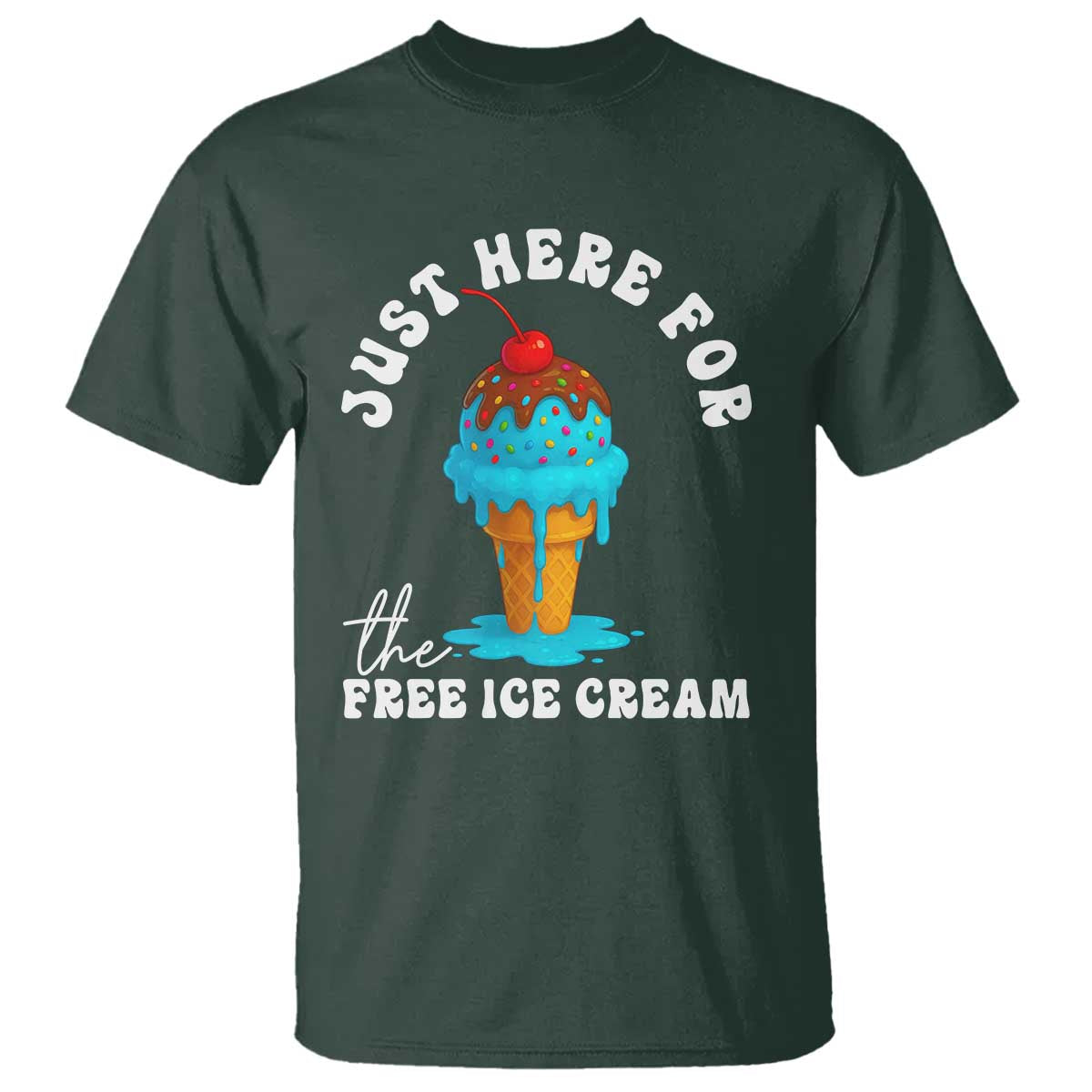 I'm Just Here For The Free Ice Cream T Shirt Funny Cruise Summer Vacation TS10 Dark Forest Green Print Your Wear