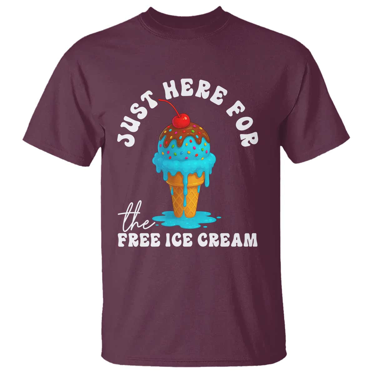I'm Just Here For The Free Ice Cream T Shirt Funny Cruise Summer Vacation TS10 Maroon Print Your Wear