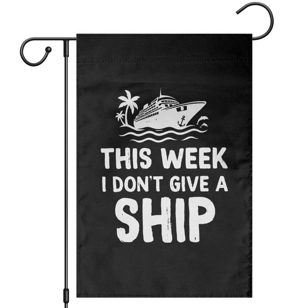 Funny Cruise Garden Flag This Week I Dont Give a Ship TS10 Black Print Your Wear