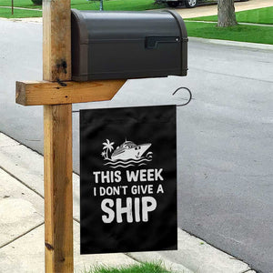 Funny Cruise Garden Flag This Week I Dont Give a Ship TS10 Print Your Wear